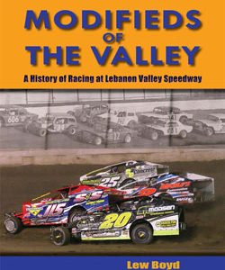 Modifieds of the Valley; A History of Racing at Lebanon Valley Speedway by Lew Boyd