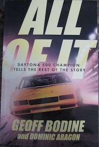 All of It; The Daytona 500 Champion Tells the Rest of the Story by Geoff Bodine and Dominic Aragon